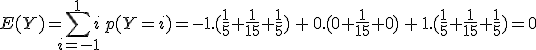 E(Y) = \Bigsum_{i=-1}^{1} i\,p(Y=i)= -1.(\frac 1 5 + \frac 1 {15} + \frac 1 5) \,+\, 0 . (0+\frac 1 {15} + 0 ) \,+\, 1.(\frac 1 5 + \frac 1 {15} + \frac 1 5) = 0 
